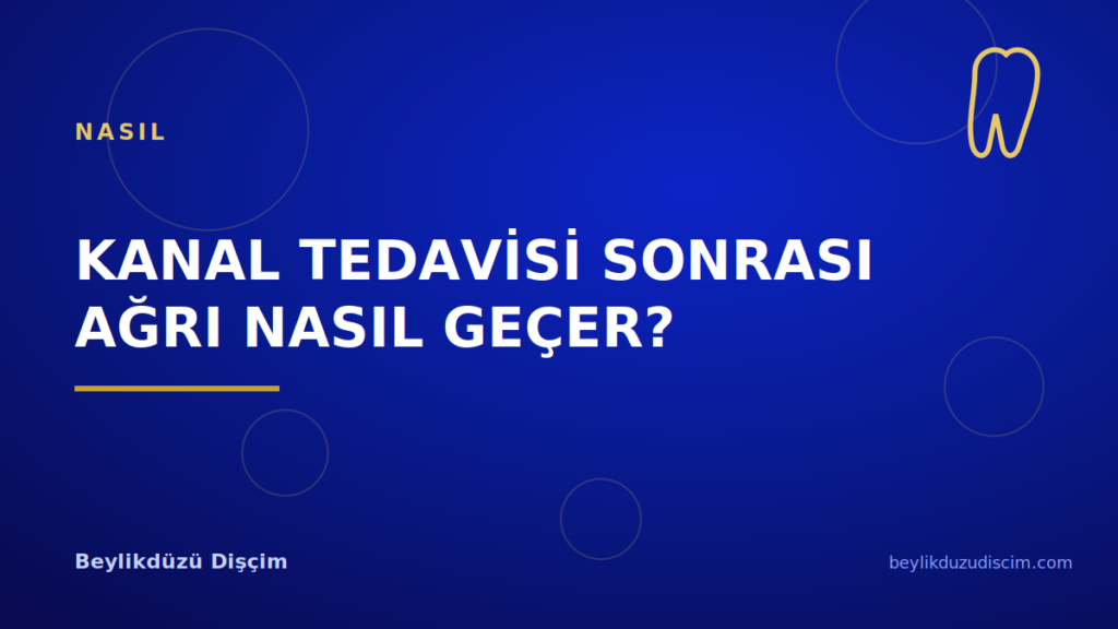 Kanal Tedavisi Sonrası Ağrı Nasıl Geçer?