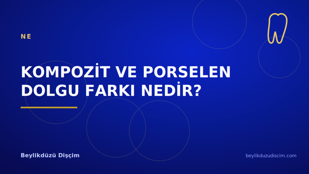 Kompozit ve Porselen Dolgu Farkı Nedir?