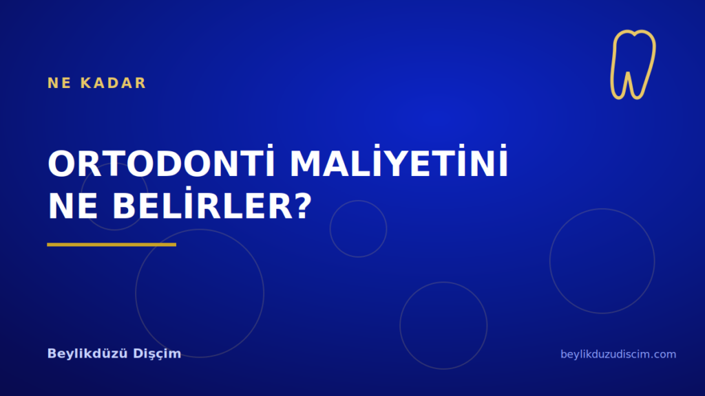 Ortodonti Maliyetini Ne Belirler?