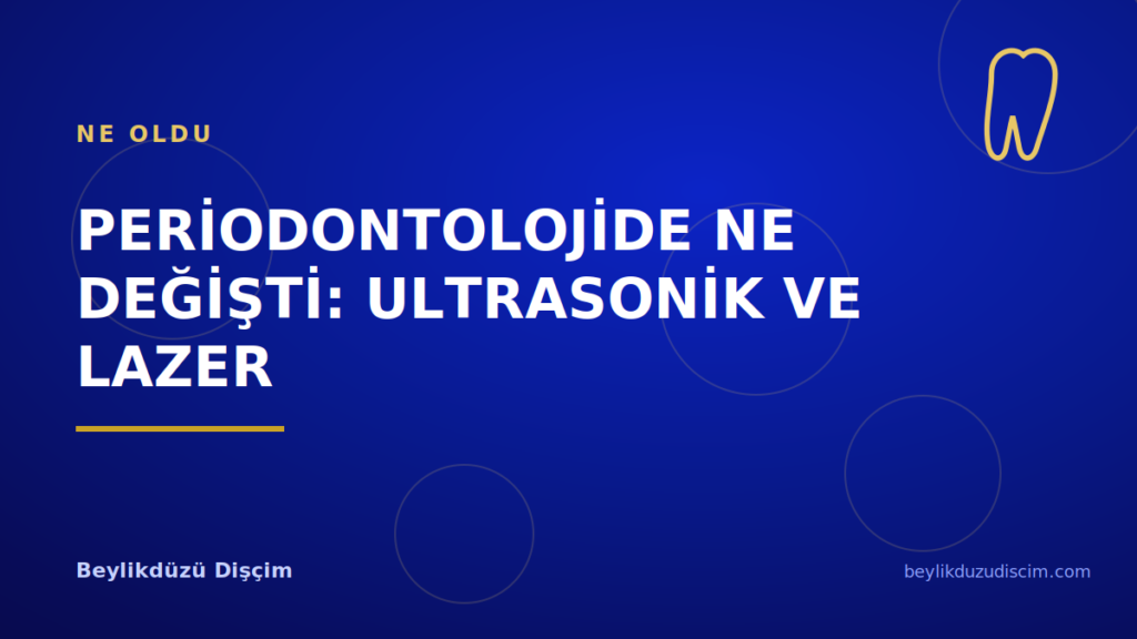 Periodontolojide Ne Değişti: Ultrasonik ve Lazer