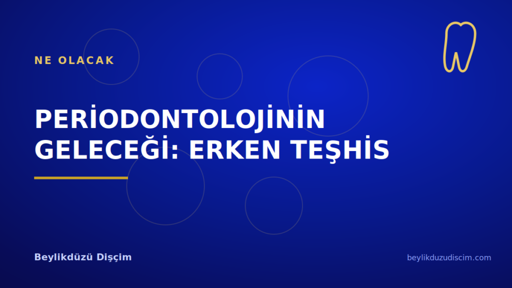 Periodontolojinin Geleceği: Erken Teşhis