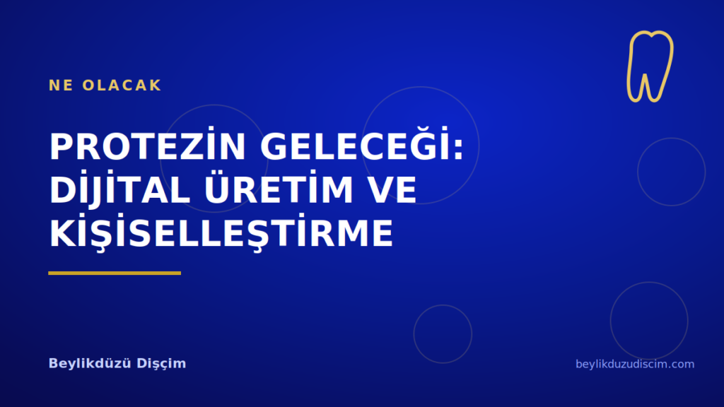 Protezin Geleceği: Dijital Üretim ve Kişiselleştirme