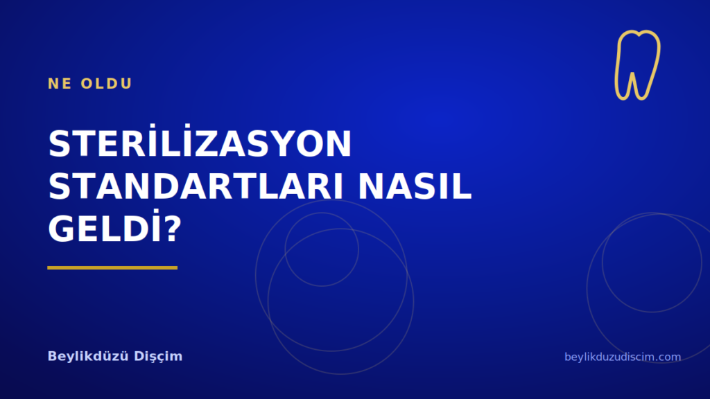Sterilizasyon Standartları Bugüne Nasıl Geldi? Güvenli Klinik Ölçütleri