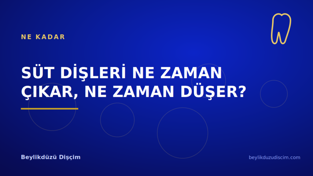 Süt Dişleri Ne Zaman Çıkar, Ne Zaman Düşer?