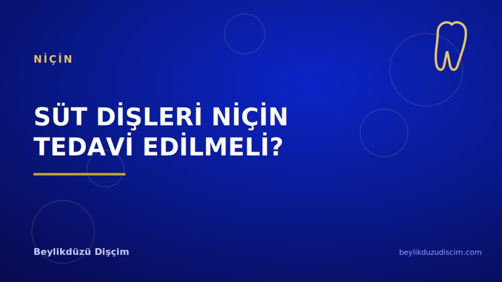 Süt Dişleri Niçin Tedavi Edilmeli?