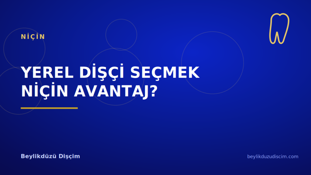 Yerel Dişçi Seçmek Niçin Avantaj? Tedavi Takibinde Yakınlık