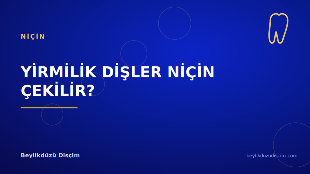 Yirmilik Dişler Niçin Çekilir?