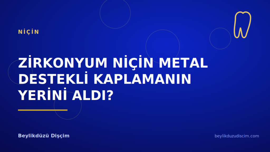 Zirkonyum Niçin Metal Destekli Kaplamanın Yerini Aldı?
